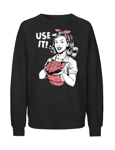 Use Your Brain - use your brain, 1905s, brain, brains, funny sayings, humor, intelligence, logic, mind, retro, sarcasm, sarcastic, smart, think, vintage - Fairtrade Sweatshirt