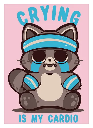 Crying is my Cardio Raccoon