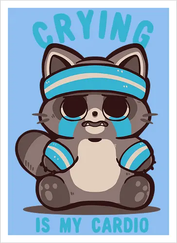 Crying is my Cardio Raccoon