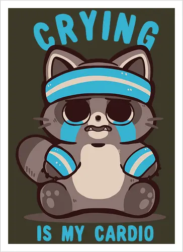 Crying is my Cardio Raccoon