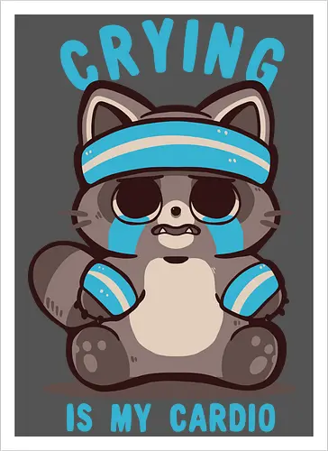 Crying is my Cardio Raccoon