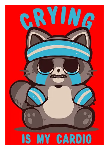 Crying is my Cardio Raccoon