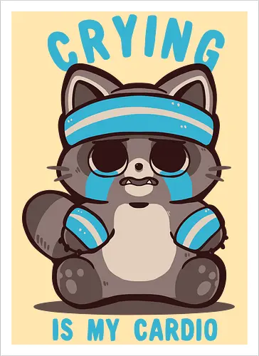 Crying is my Cardio Raccoon