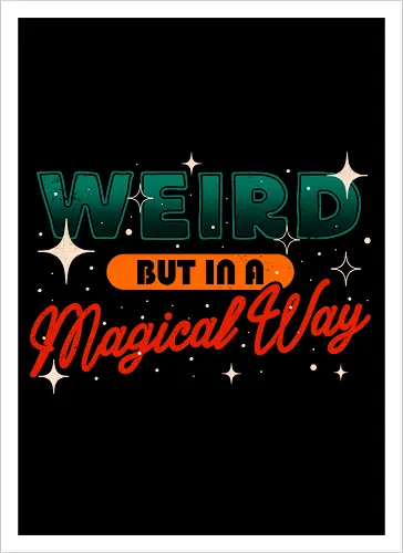 Weird But In A Magical Way