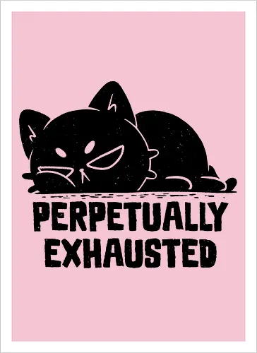Perpetually Exhausted