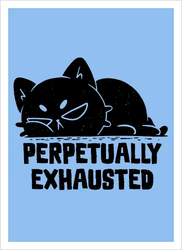 Perpetually Exhausted