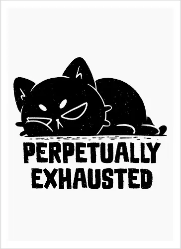 Perpetually Exhausted