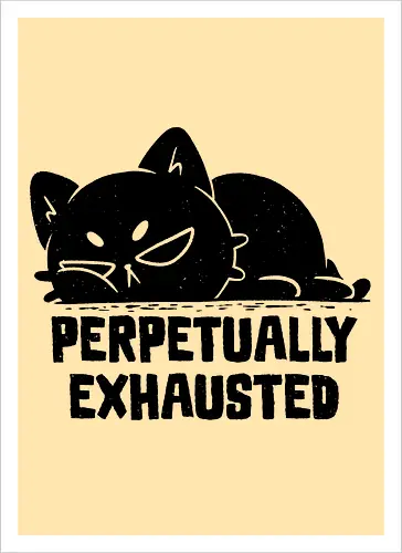 Perpetually Exhausted