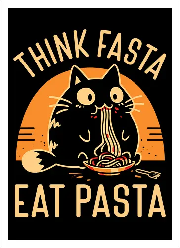 Think Fasta Eat Pasta - Funny Hungry Cat