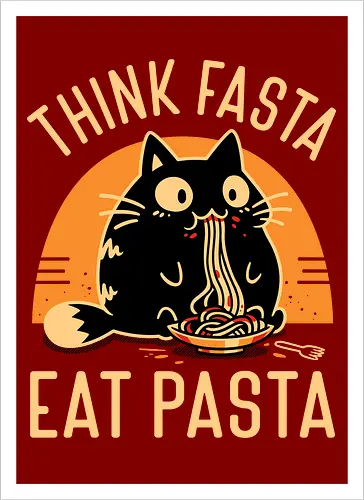 Think Fasta Eat Pasta - Funny Hungry Cat