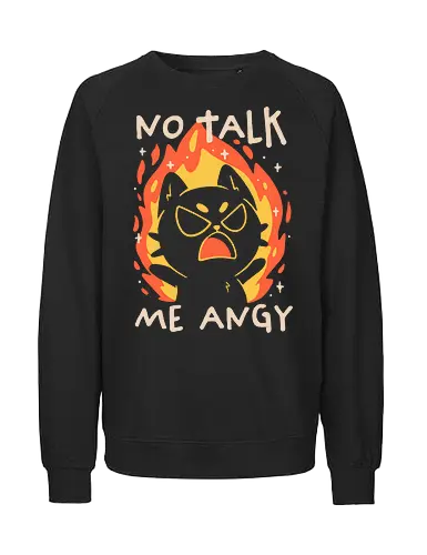 No Talk Me Angy - koalatees, koala, cat lover, black cat, relatable, meme, me angy, fire, sarcastic, ironic, meltdown, burnout, funny - Fairtrade Sweatshirt