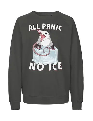 All Panic No Ice - abolish ice, anti ice, chinga la migra, cold, ice, immigrant, immigration, melting, no ice, opossum, possum, protest, resist, screaming, winter - Fairtrade Sweatshirt