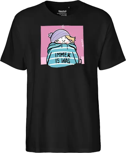 Immer is was! - Ringelpullisprüche, Ringeldinger, streifenweise, Spruch, Weisheit, Motivation, Ringelpulli, SprücheShirt, Cartoon Illustration, Statement, Handgezeichnet, Humor, Selbstironie, Streifenpulli, Spruchshirt, deutsch - Fairtrade T-Shirt