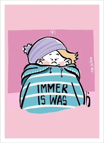 Immer is was! - Ringelpullisprüche, Ringeldinger, streifenweise, Spruch, Weisheit, Motivation, Ringelpulli, SprücheShirt, Cartoon Illustration, Statement, Handgezeichnet, Humor, Selbstironie, Streifenpulli, Spruchshirt, deutsch - Kunstdruck