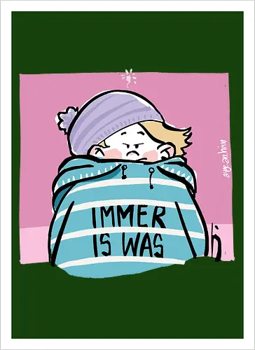 Immer is was! - Ringelpullisprüche, Ringeldinger, streifenweise, Spruch, Weisheit, Motivation, Ringelpulli, SprücheShirt, Cartoon Illustration, Statement, Handgezeichnet, Humor, Selbstironie, Streifenpulli, Spruchshirt, deutsch - Kunstdruck