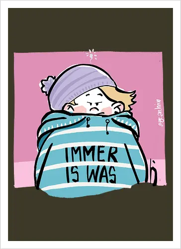 Immer is was! - Ringelpullisprüche, Ringeldinger, streifenweise, Spruch, Weisheit, Motivation, Ringelpulli, SprücheShirt, Cartoon Illustration, Statement, Handgezeichnet, Humor, Selbstironie, Streifenpulli, Spruchshirt, deutsch - Kunstdruck