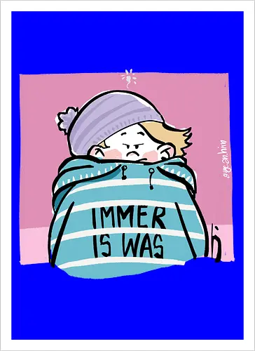 Immer is was! - Ringelpullisprüche, Ringeldinger, streifenweise, Spruch, Weisheit, Motivation, Ringelpulli, SprücheShirt, Cartoon Illustration, Statement, Handgezeichnet, Humor, Selbstironie, Streifenpulli, Spruchshirt, deutsch - Kunstdruck