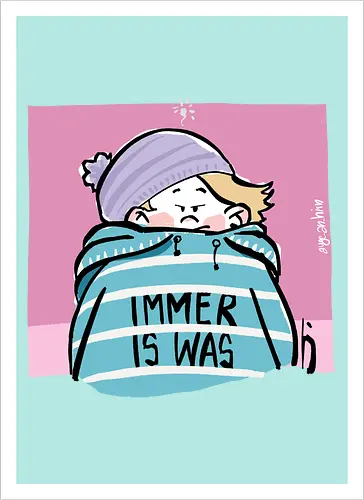 Immer is was! - Ringelpullisprüche, Ringeldinger, streifenweise, Spruch, Weisheit, Motivation, Ringelpulli, SprücheShirt, Cartoon Illustration, Statement, Handgezeichnet, Humor, Selbstironie, Streifenpulli, Spruchshirt, deutsch - Kunstdruck
