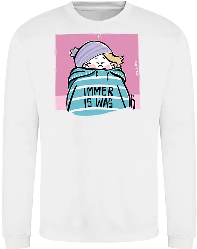 Immer is was! - Ringelpullisprüche, Ringeldinger, streifenweise, Spruch, Weisheit, Motivation, Ringelpulli, SprücheShirt, Cartoon Illustration, Statement, Handgezeichnet, Humor, Selbstironie, Streifenpulli, Spruchshirt, deutsch - Sweatshirt