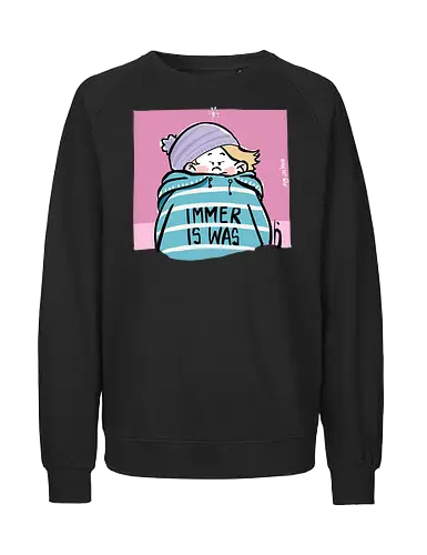 Immer is was! - Ringelpullisprüche, Ringeldinger, streifenweise, Spruch, Weisheit, Motivation, Ringelpulli, SprücheShirt, Cartoon Illustration, Statement, Handgezeichnet, Humor, Selbstironie, Streifenpulli, Spruchshirt, deutsch - Fairtrade Sweatshirt