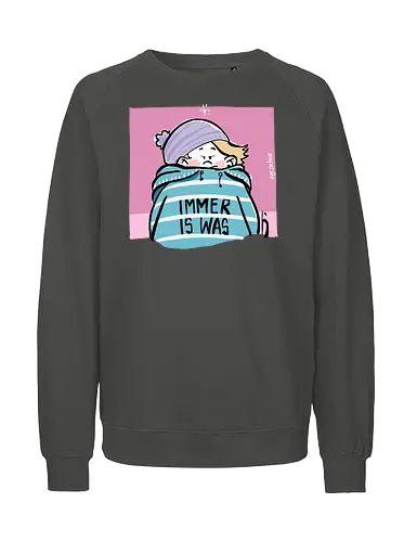 Immer is was! - Ringelpullisprüche, Ringeldinger, streifenweise, Spruch, Weisheit, Motivation, Ringelpulli, SprücheShirt, Cartoon Illustration, Statement, Handgezeichnet, Humor, Selbstironie, Streifenpulli, Spruchshirt, deutsch - Fairtrade Sweatshirt