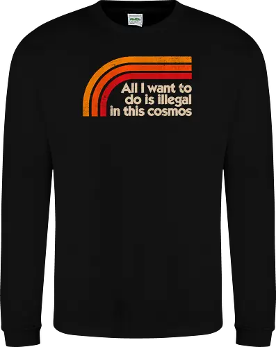 All I Want To Do Is Illegal In This Cosmos