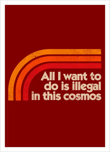 All I Want To Do Is Illegal In This Cosmos