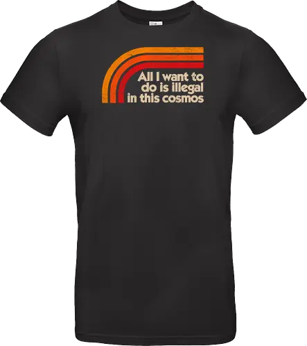 All I Want To Do Is Illegal In This Cosmos