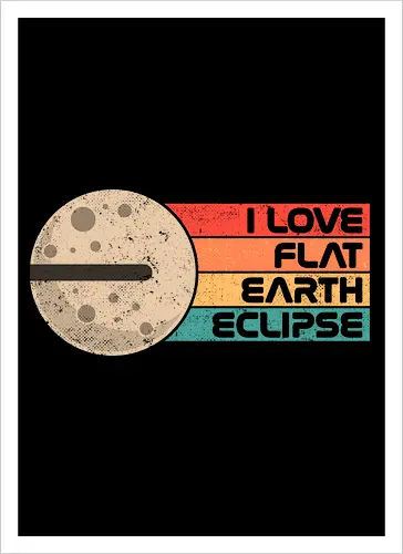 I Love Flat Earth Eclipse