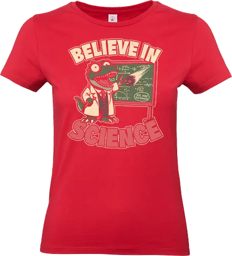 Dino Believe in Science - Quote, Believe, Dino, Dinosaur, Dinosaurs, Tyrannosaurus, T-rex, Science, Scientist, Science Fiction, Science Fantasy, Mad Scientist, Math, Stem, Meteor, Apocalypse, Engineer, Science - Standard T-Shirt (Frauen)