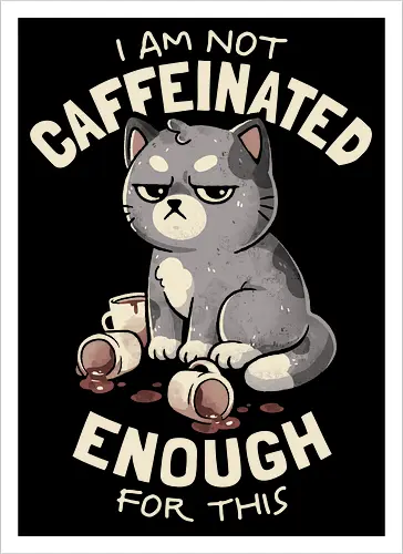 Not Caffeinated Enough