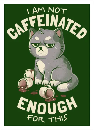 Not Caffeinated Enough