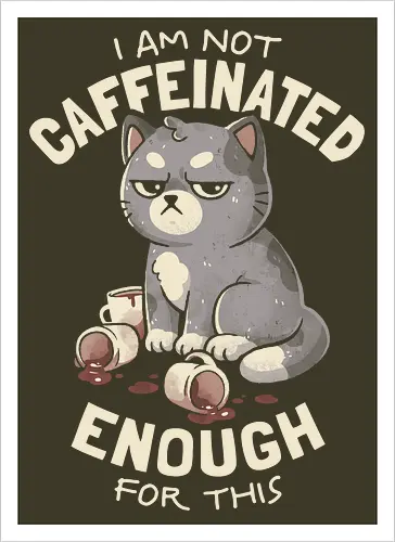 Not Caffeinated Enough