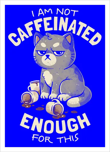 Not Caffeinated Enough