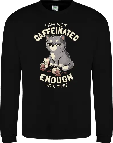 Not Caffeinated Enough - eduely, ely, cat lover, cats, coffee lover, tired, sarcasm, ironic, lazy mood, monday mood, introvert, funny quote - Sweatshirt