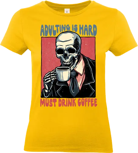 Must Drink Coffee - Coffee, morning, caffeine, funny, humor, adulting, skeleton - Standard T-Shirt (Frauen)