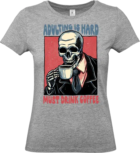 Must Drink Coffee - Coffee, morning, caffeine, funny, humor, adulting, skeleton - Standard T-Shirt (Frauen)