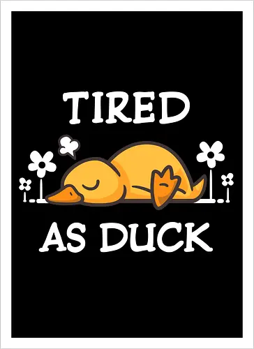 Tired As Duck