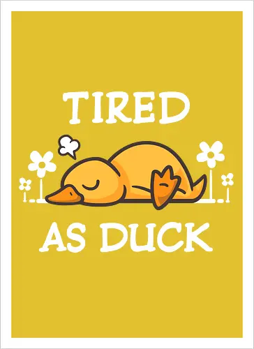 Tired As Duck
