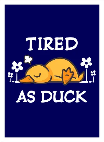Tired As Duck