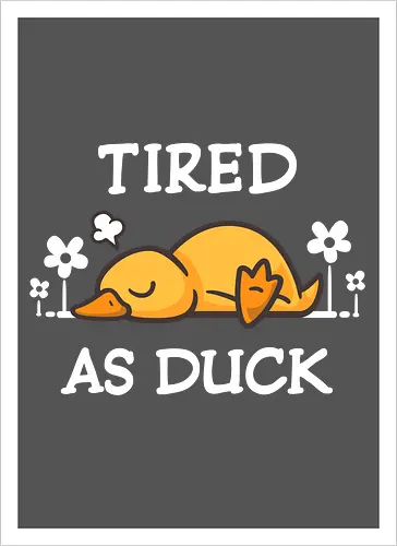 Tired As Duck