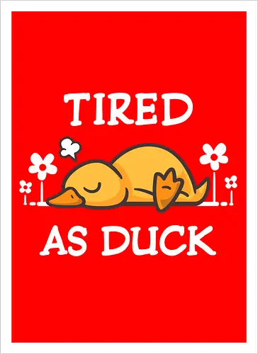 Tired As Duck