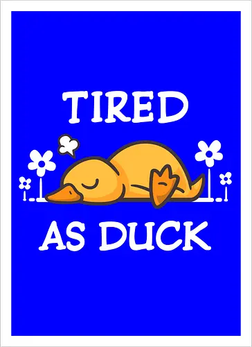 Tired As Duck