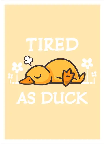 Tired As Duck