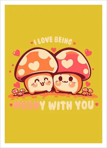 Being MUSHy with you