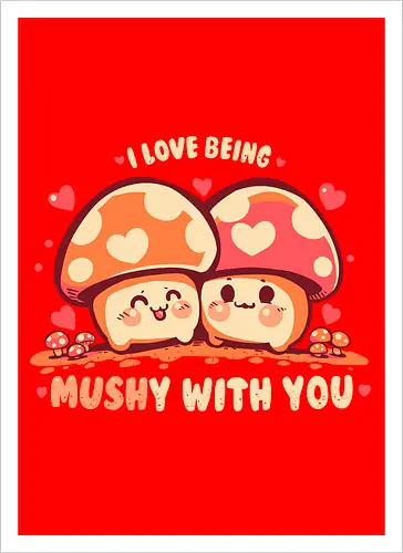 Being MUSHy with you