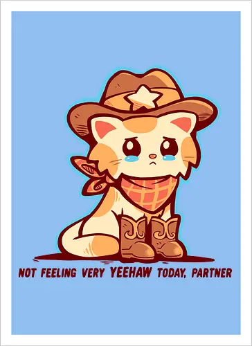 Not Feeling Very YEEHAW