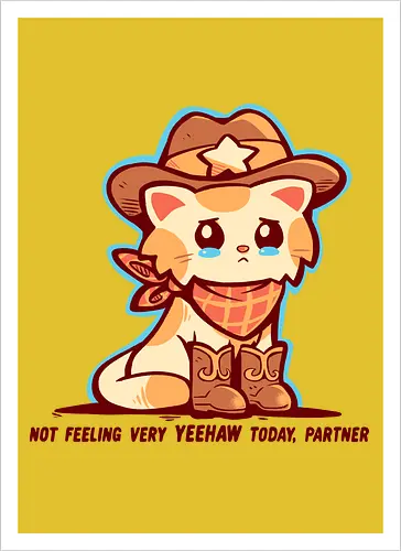 Not Feeling Very YEEHAW