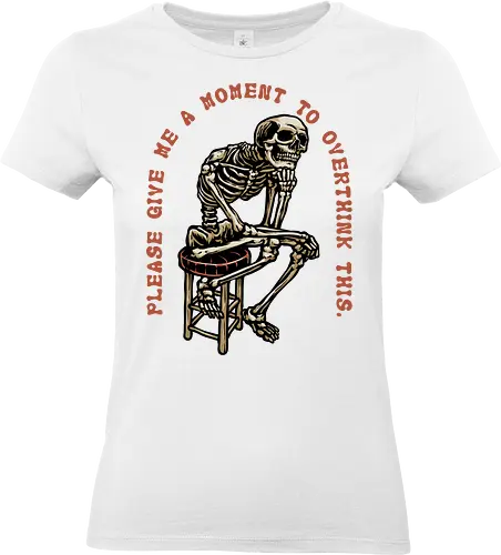 A Moment to Overthink  - Over thinking, overthink, overthinker, funny, humor, skeleton, skull - Standard T-Shirt (Frauen)