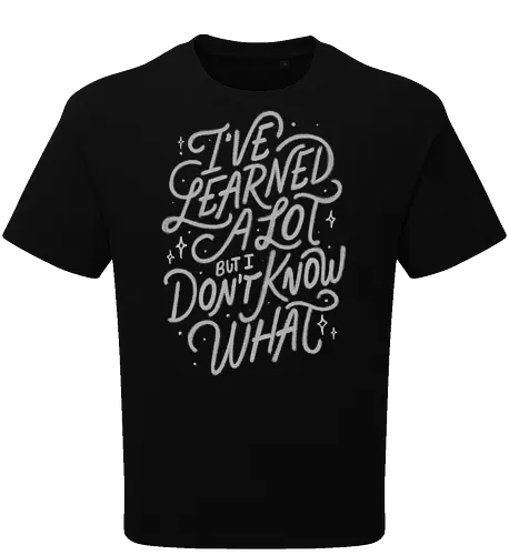 I've Learned A Lot But I Don't Know What